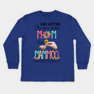 God Gifted Me Two Titles Mom And Mamoo And I Rock Them Both Wildflowers Valentines Mothers Day Kids Long Sleeve T-Shirt